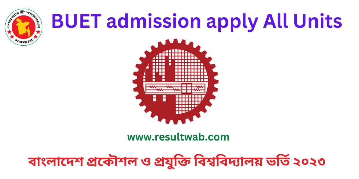 BUET admission test circular 2023 notice published the BUET authority. BUET admission apply All Units on start 16th April 2023
